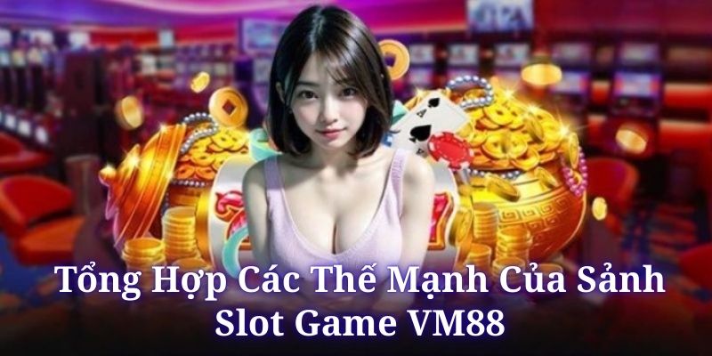 Slot game VM88 quy tụ nhiều dòng trò chơi cực hot